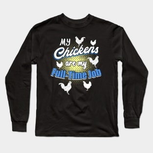 My chickens are my full-time job Long Sleeve T-Shirt